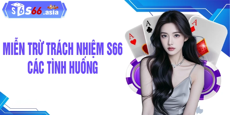 Các tình huống miễn trừ trách nhiệm tại S66