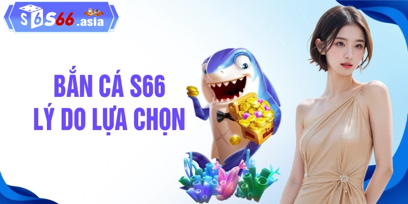 Bắn cá là trò chơi hấp dẫn được yêu thích tại S66