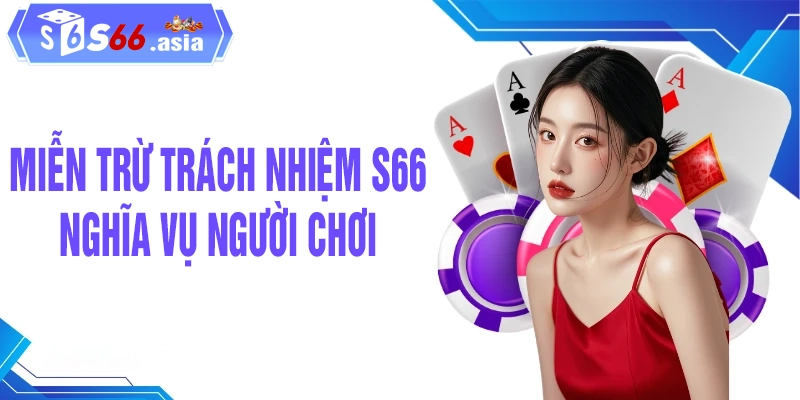 Nghĩa vụ của thành viên S66 trong miễn trừ trách nhiệm