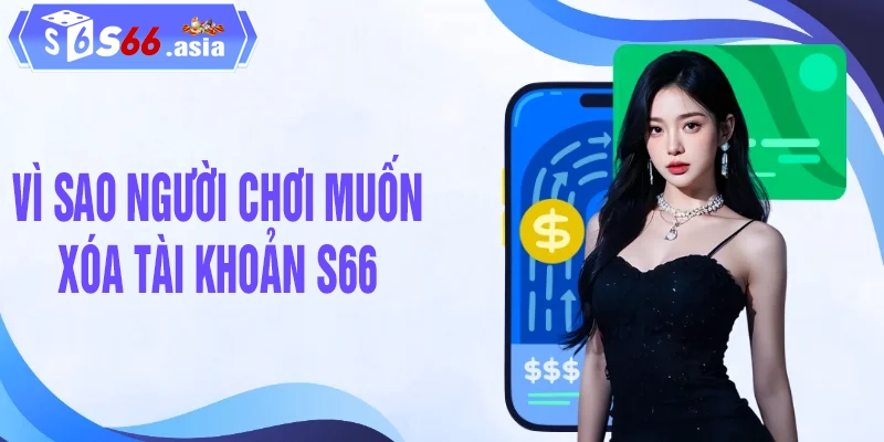 Tại sao người chơi muốn biết Xóa tài khoản S66