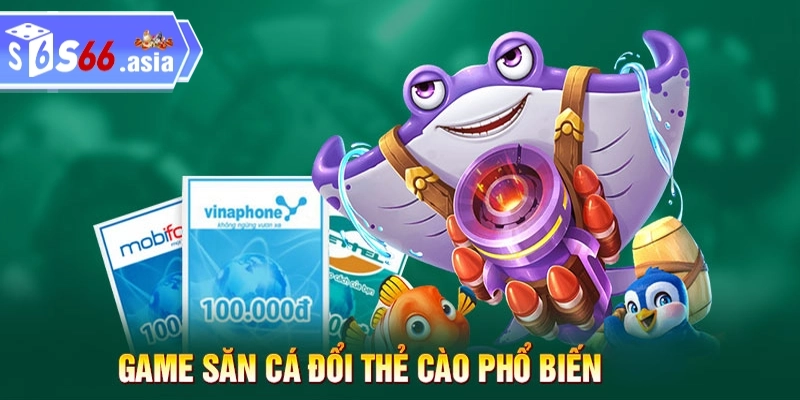Giới thiệu game bắn cá đổi thưởng thẻ cào